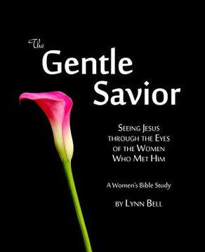 portada The Gentle Savior: Seeing Jesus through the Eyes of the Women Who Met Him (in English)