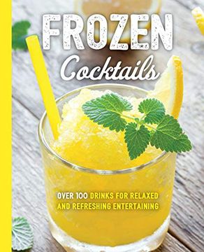 portada Frozen Cocktails: Over 100 Drinks for Relaxed and Refreshing Entertaining (Art of Entertaining) (in English)