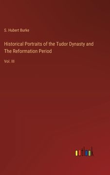 portada Historical Portraits of the Tudor Dynasty and The Reformation Period: Vol. III (in English)