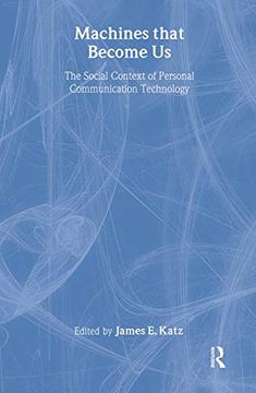 portada Machines That Become us: The Social Context of Personal Communication Technology (en Inglés)