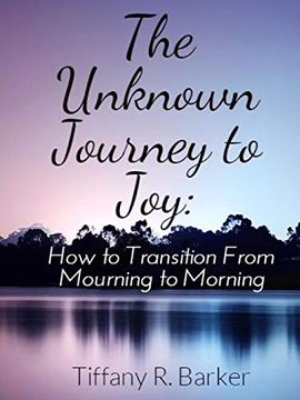portada The Unknown Journey to Joy: How to Transition From Mourning to Morning (in English)