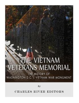 portada The Vietnam Veterans Memorial: The History of Washington D.C.'s Vietnam War Monument (en Inglés)