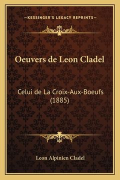 portada Oeuvers de Leon Cladel: Celui de La Croix-Aux-Boeufs (1885) (in French)