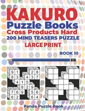 portada Kakuro Puzzle Book Hard Cross Product - 200 Mind Teasers Puzzle - Large Print - Book 10: Logic Games For Adults - Brain Games Books For Adults - Mind