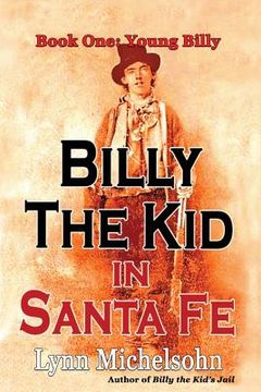 portada Billy the Kid in Santa Fe, Book One: Young Billy: Wild West History, Outlaw Legends, and the City at the End of the Santa Fe Trail (A Non-Fiction Tril (en Inglés)