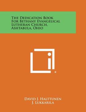 portada The Dedication Book for Bethany Evangelical Lutheran Church, Ashtabula, Ohio (en Inglés)