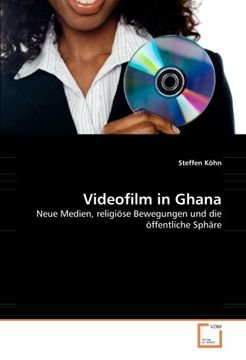 portada Videofilm in Ghana: Neue Medien, religiöse Bewegungen und die öffentliche Sphäre