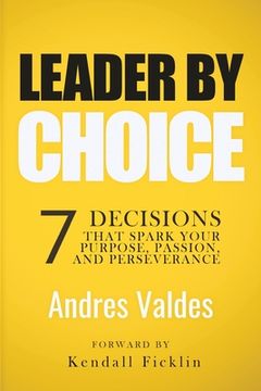 portada Leader By Choice: 7 Decisions That Spark Your Purpose, Passion, And Perseverance (en Inglés)