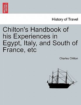 portada chilton's handbook of his experiences in egypt, italy, and south of france, etc (en Inglés)