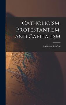 portada Catholicism, Protestantism, and Capitalism (in English)