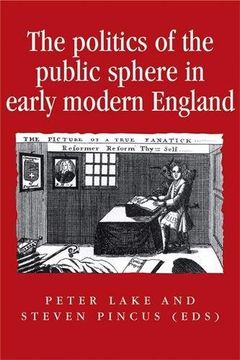 portada The Politics of the Public Sphere in Early Modern England: Public Persons and Popular Spirits (Politics Culture and Society in Early Modern Britain Mup) (en Inglés)