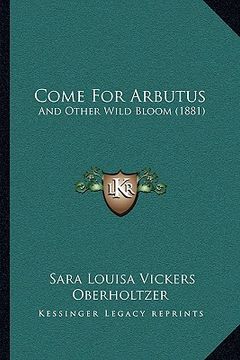 portada come for arbutus: and other wild bloom (1881) (en Inglés)