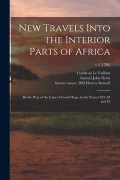 portada New Travels Into the Interior Parts of Africa: by the Way of the Cape of Good Hope, in the Years 1783, 84 and 85; v.2 (1796) (en Inglés)