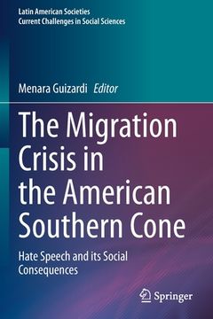portada The Migration Crisis in the American Southern Cone: Hate Speech and Its Social Consequences (en Inglés)