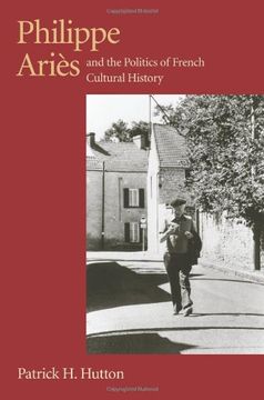 portada Philippe Aries and the Politics of French Cultural History (Critical Perspectives on Modern Culture) (en Inglés)