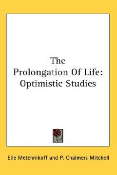 portada the prolongation of life: optimistic studies (en Inglés)