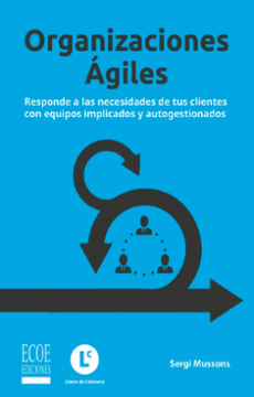 portada Organizaciones ágiles. Responde a las necesidades de tus clientes con equipos implicados y autogestionados (in Spanish)