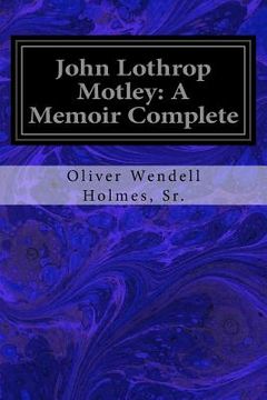 portada John Lothrop Motley: A Memoir Complete (en Inglés)