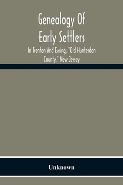 portada Genealogy Of Early Settlers In Trenton And Ewing, Old Hunterdon County, New Jersey 
