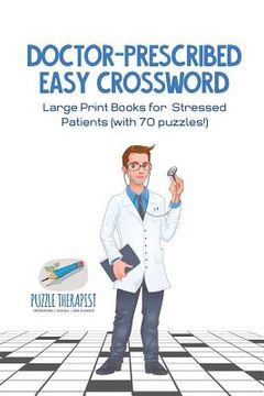 portada Doctor-Prescribed Easy Crossword Large Print Books for Stressed Patients (with 70 puzzles!)