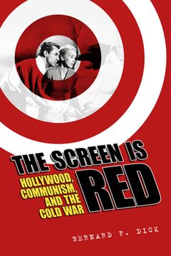 portada The Screen Is Red: Hollywood, Communism, and the Cold War (en Inglés)