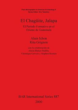portada El Chagüite, Jalapa: El Período Formativo en el Oriente de Guatemala: El Perioclo Formativo en el Oriente de Guatemala (Bar International Series) 