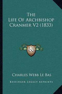 portada the life of archbishop cranmer v2 (1833) (en Inglés)