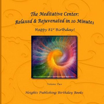 portada Happy 81st Birthday! Relaxed & Rejuvenated in 10 Minutes Volume Two: Exceptionally beautiful birthday gift, in Novelty & More, brief meditations, calm (en Inglés)