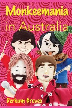 portada Monkeemania in Australia: Celebrating the 50th Anniversary of The Monkees' Australian Tour in 1968 (en Inglés)