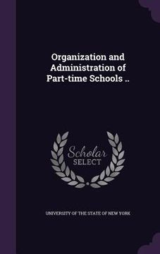 portada Organization and Administration of Part-time Schools .. (en Inglés)