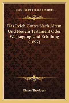 portada Das Reich Gottes Nach Altem Und Neuem Testament Oder Weissagung Und Erfullung (1897) (en Alemán)