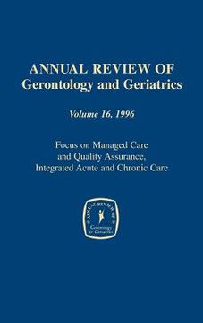 portada annual review of gerontology and geriatrics, volume 16, 1996: focus on managed care and quality assurance, integrated acute and chronic care (en Inglés)