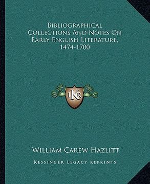 portada bibliographical collections and notes on early english literature, 1474-1700 (en Inglés)