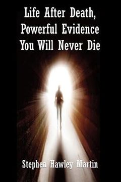 portada Life After Death, Powerful Evidence You Will Never Die (en Inglés)