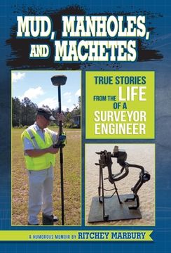portada Mud, Manholes, and Machetes: True Stories from the Life of a Surveyor Engineer (en Inglés)