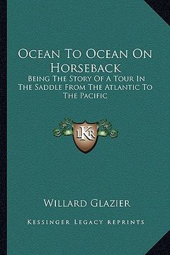portada ocean to ocean on horseback: being the story of a tour in the saddle from the atlantic to the pacific (en Inglés)