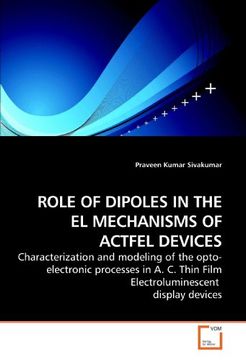 portada ROLE OF DIPOLES IN THE EL MECHANISMS OF ACTFEL DEVICES: Characterization and modeling of the opto-electronic processes in  A. C. Thin Film Electroluminescent  display devices