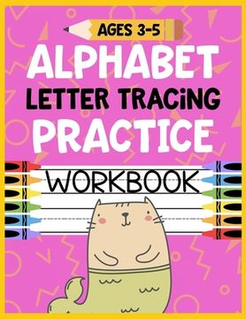 portada Alphabet Letter Tracing Practice Workbook Ages 3-5: Kids Activity Book to Learn and Write ABC's