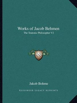 portada works of jacob behmen: the teutonic philosopher v2
