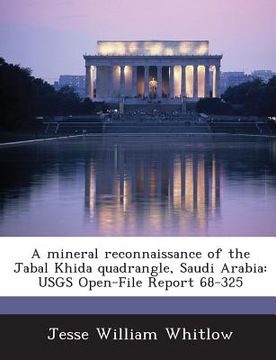 portada A Mineral Reconnaissance of the Jabal Khida Quadrangle, Saudi Arabia: Usgs Open-File Report 68-325 (en Inglés)