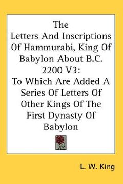 portada the letters and inscriptions of hammurabi, king of babylon about b.c. 2200 v3: to which are added a series of letters of other kings of the first dyna