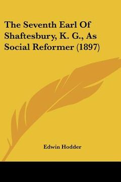 portada the seventh earl of shaftesbury, k. g., as social reformer (1897)