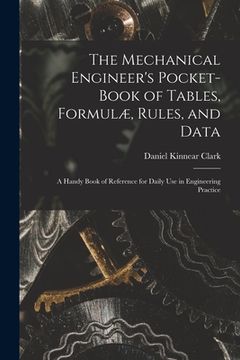 portada The Mechanical Engineer's Pocket-Book of Tables, Formulæ, Rules, and Data: A Handy Book of Reference for Daily Use in Engineering Practice