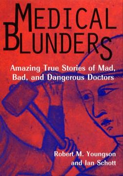 portada medical blunders: amazing true stories of mad, bad, and dangerous doctors (en Inglés)