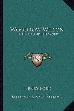 portada woodrow wilson: the man and his work (en Inglés)