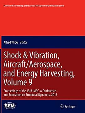 portada Shock & Vibration, Aircraft/Aerospace, and Energy Harvesting, Volume 9: Proceedings of the 33rd IMAC, A Conference and Exposition on Structural ... Society for Experimental Mechanics Series)