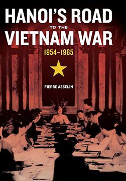 portada Hanoi's Road to the Vietnam War, 1954-1965 (From Indochina to Vietnam: Revolution and war in a Global Perspective) (en Inglés)