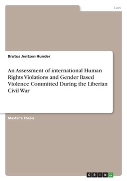 portada An Assessment of international Human Rights Violations and Gender Based Violence Committed During the Liberian Civil War (en Inglés)
