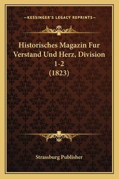 portada Historisches Magazin Fur Verstand Und Herz, Division 1-2 (1823) (en Alemán)