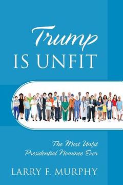portada Trump IS UNFIT: The Most Unfit Presidential Nominee Ever (en Inglés)